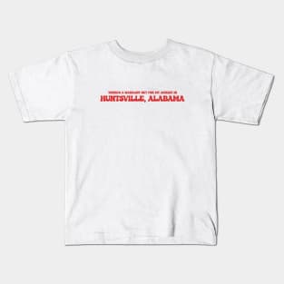 There's a warrant out for my arrest in Huntsville, Alabama Kids T-Shirt